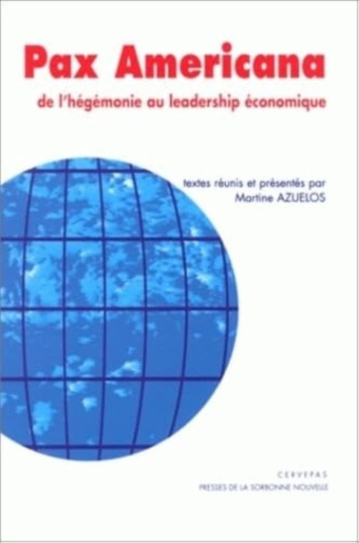 Couverture du livre « PAX AMERICANA. DE L'HEGEMONIE AU LEADERSHIP ECONOMIQUE » de Martine Azuelos, librairie Les Contes Infusés à Corte