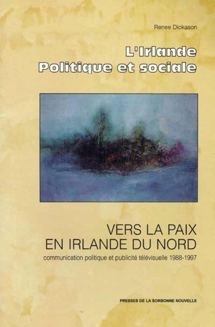 Couverture du livre « VERS LA PAIX EN IRLANDE DU NORD. COMMUNICATION POLITIQUE ET PUBLICITE » de Renee Dickason, librairie Les Contes Infusés à Corte