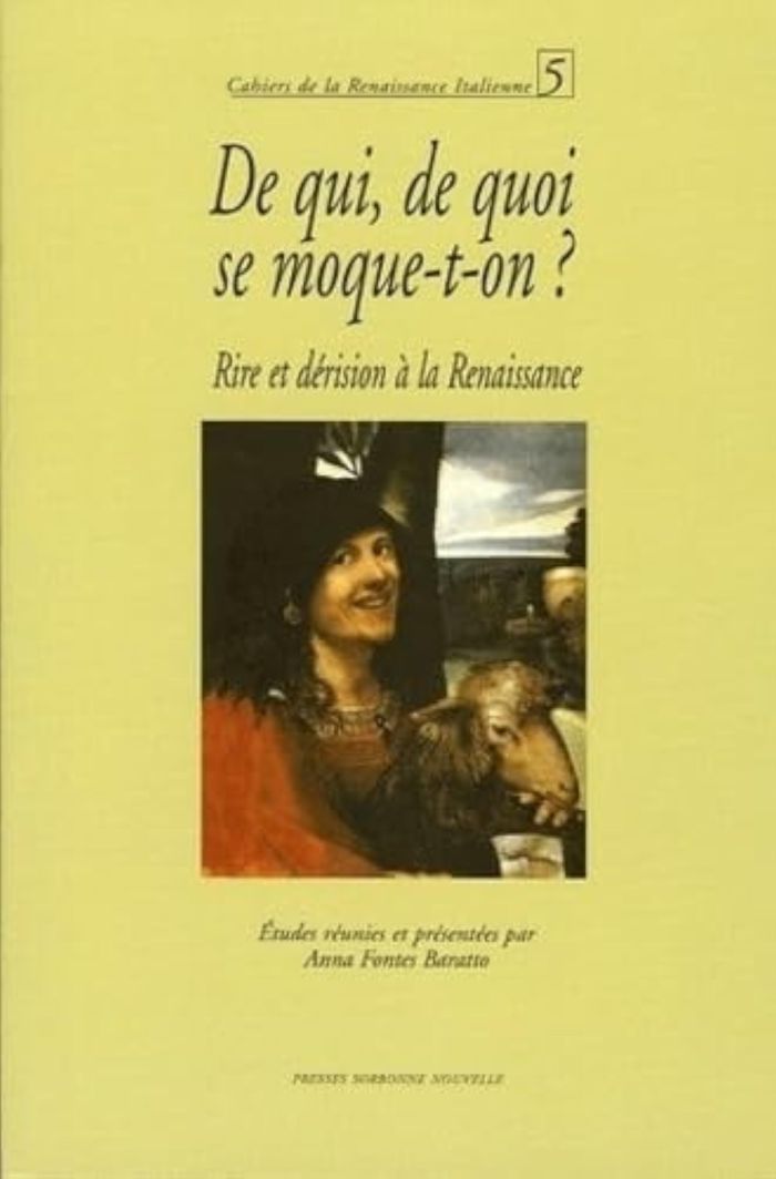Couverture du livre « DE QUI, DE QUOI SE MOQUE-T-ON ? RIRE ET DERISION A LA RENAISSANCE » de Anna Fontes-Baratto, librairie Les Contes Infusés à Corte