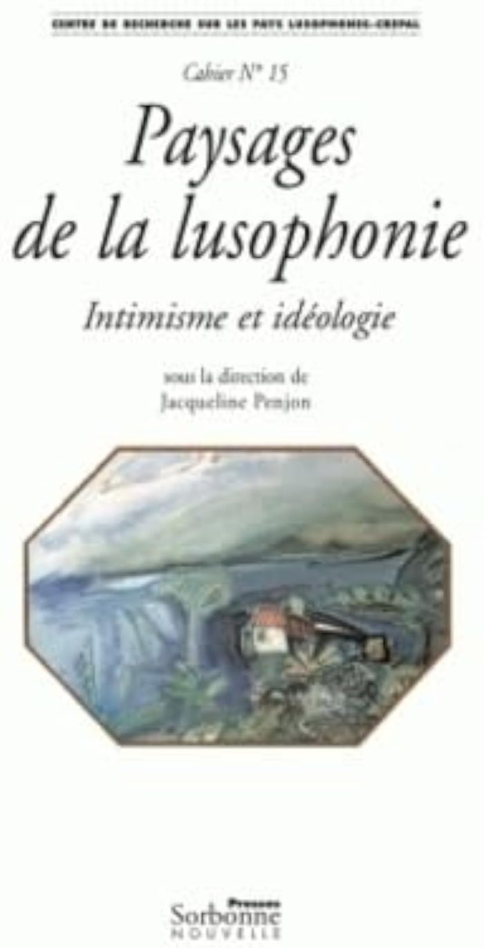 Couverture du livre « PAYSAGES DE LA LUSOPHONIE. INTIMISME ET IDEOLOGIE » de Jacqueline Penjon, librairie Les Contes Infusés à Corte