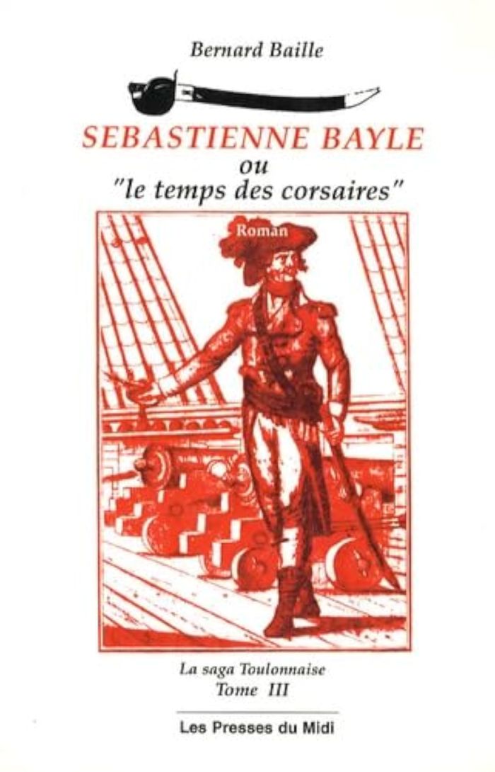 Couverture du livre « SEBASTIENNE BAYLE OU LE TEMPS DES CORSAIRES : » de Baille Bernard, librairie Les Contes Infusés à Corte