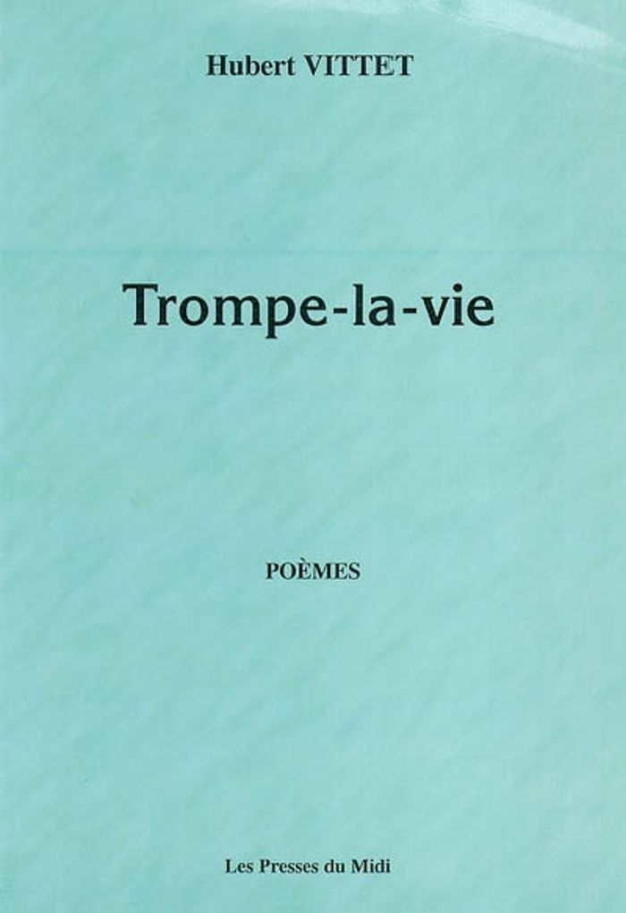 Couverture du livre « TROMPE-LA-VIE » de Vittet Hubert, librairie Les Contes Infusés à Corte