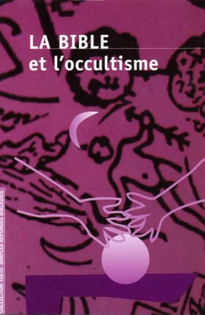 Couverture du livre « LA BIBLE ET L'OCCULTISME », librairie Les Contes Infusés à Corte