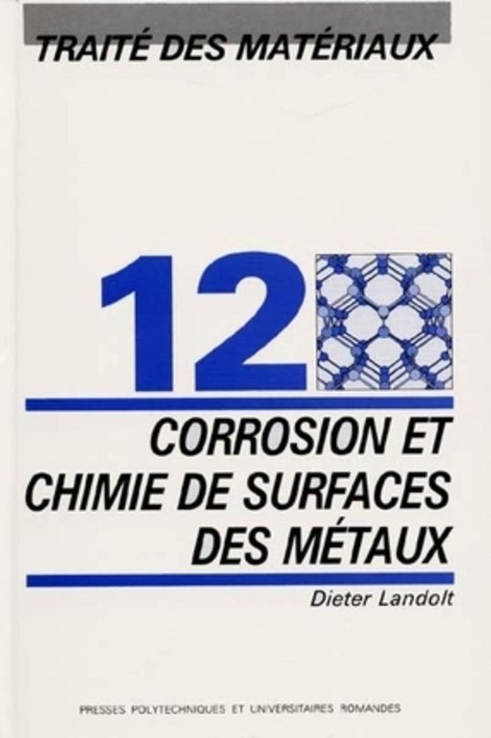 Couverture du livre « CORROSION ET CHIMIE DE SURFACES DES MATERIAUX - TRAITE DES MATERIAUX - VOLUME 12 » de Dieter Landolt, librairie Les Contes Infusés à Corte
