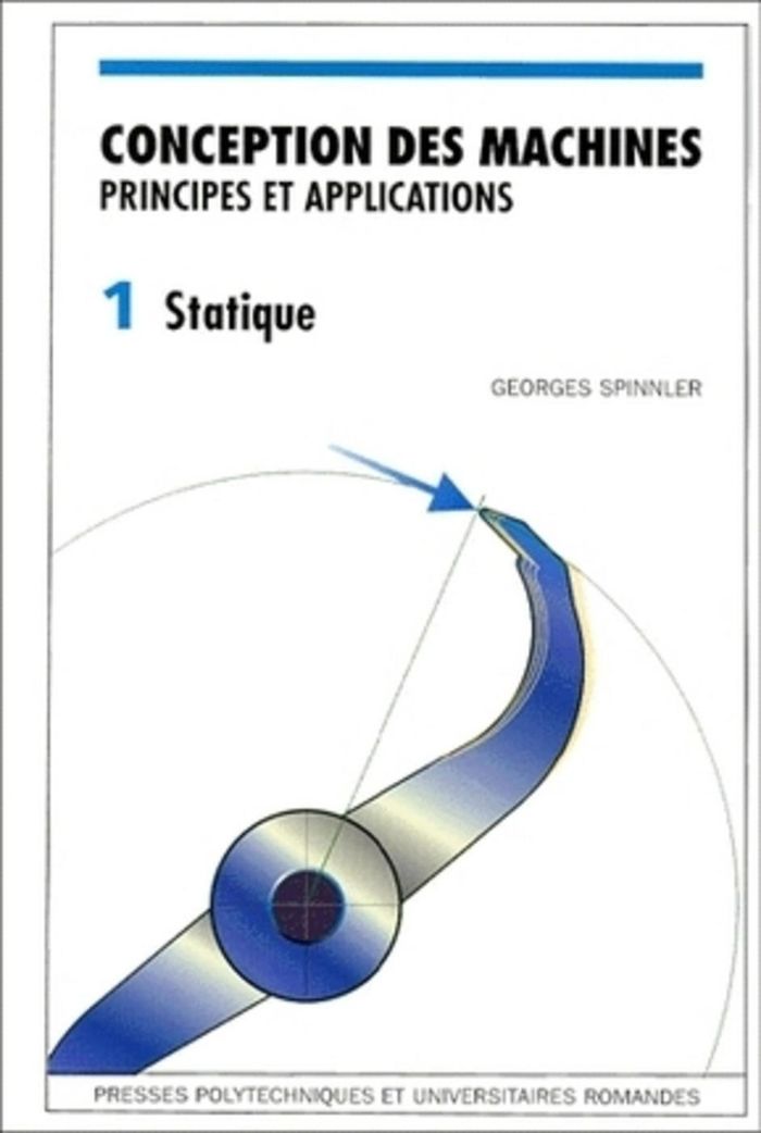 Couverture du livre « CONCEPTION DES MACHINES - VOLUME 1 - PRINCIPES ET APPLICATIONS - STATIQUE » de Georges Spinnler, librairie Les Contes Infusés à Corte