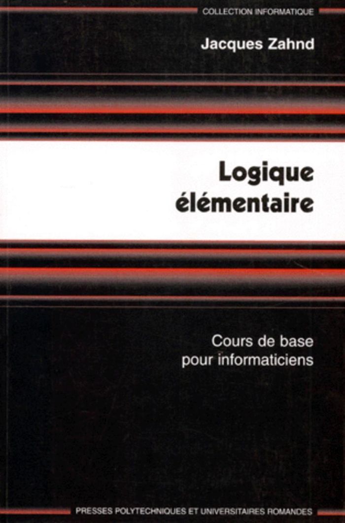 Couverture du livre « LOGIQUE ELEMENTAIRE - COURS DE BASE POUR INFORMATICIENS » de Jacques Zahnd, librairie Les Contes Infusés à Corte