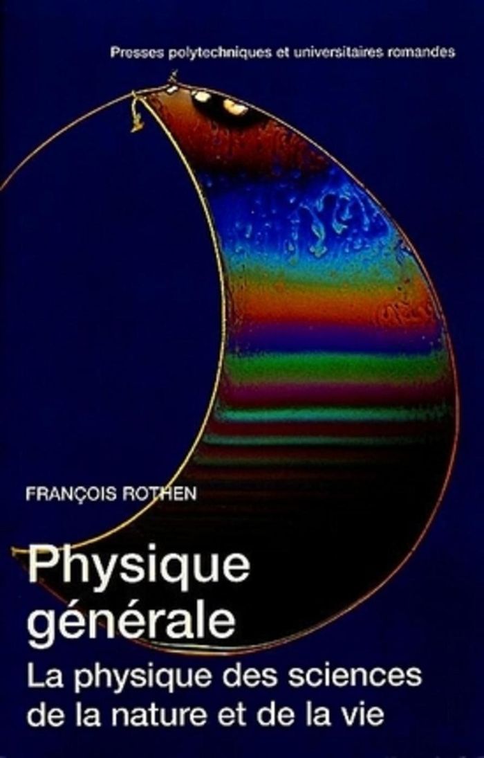 Couverture du livre « PHYSIQUE GENERALE - LA PHYSIQUE DES SCIENCES DE LA NATURE ET DE LA VIE » de Francois Rothen, librairie Les Contes Infusés à Corte