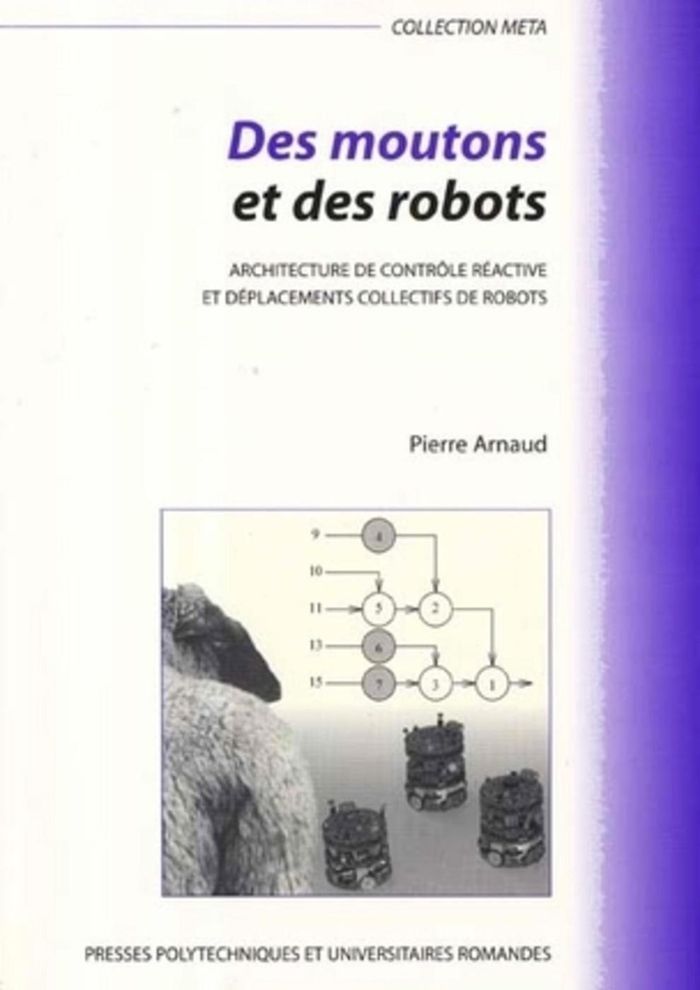 Couverture du livre « DES MOUTONS ET DES ROBOTS - ARCHITECTURE DE CONTROLE REACTIVE ET DEPLACEMENTS COLLECTIFS DE ROBOTS » de Pierre Arnaud, librairie Les Contes Infusés à Corte