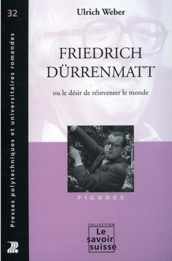 Couverture du livre « FRIEDRICH DURRENMATT OU LE DESIR DE REINVENTER LE MONDE - FIGURES - N 32 » de Ulrich Weber, librairie Les Contes Infusés à Corte
