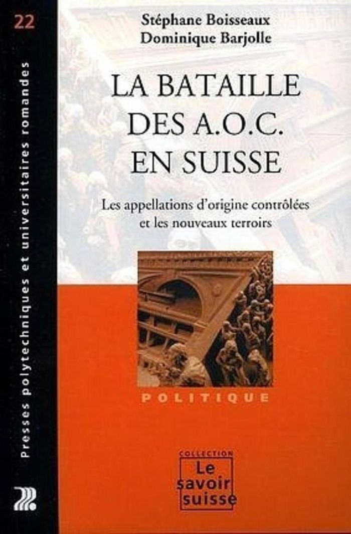 Couverture du livre « LA BATAILLE DES A.O.C. EN SUISSE - LES APPELLATIONS D'ORIGINE CONTROLEES ET LES NOUVEAUX TERROIRS » de Boisseaux/barjolle, librairie Les Contes Infusés à Corte