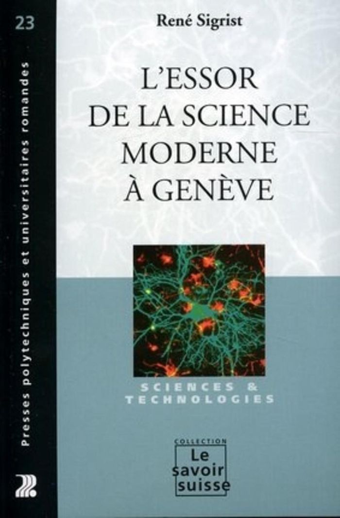 Couverture du livre « L'ESSOR DE LA SCIENCE MODERNE A GENEVE - SCIENCES ET TECHNOLOGIES » de Rene Sigrist, librairie Les Contes Infusés à Corte