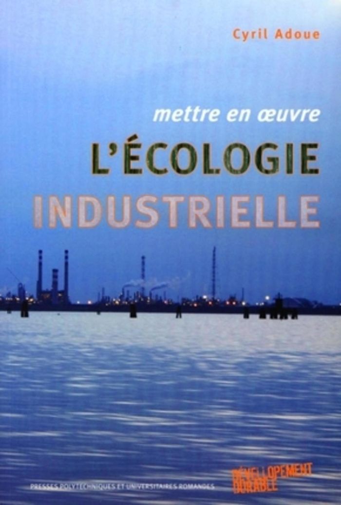 Couverture du livre « METTRE EN OEUVRE L'ECOLOGIE INDUSTRIELLE » de Cyril Adoue, librairie Les Contes Infusés à Corte