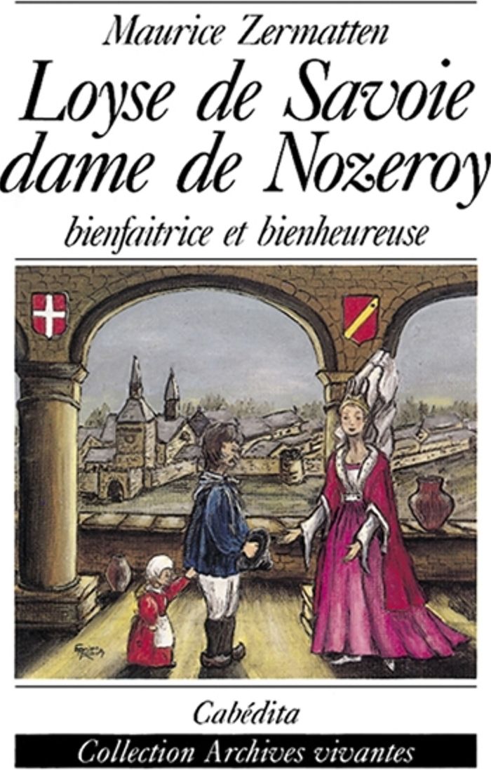 Couverture du livre « LOYSE DE SAVOIE, DAME DE NOZEROY » de Zermatten/maurice, librairie Les Contes Infusés à Corte