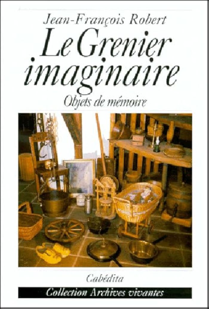 Couverture du livre « LE GRENIER IMAGINAIRE - OBJET DE MEMOIRE » de Robert/jean-Francois, librairie Les Contes Infusés à Corte