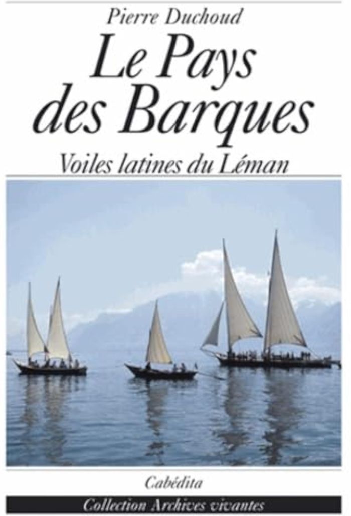Couverture du livre « LE PAYS DES BARQUES - VOILES LATINES DU LEMAN » de Duchoud Pierre, librairie Les Contes Infusés à Corte