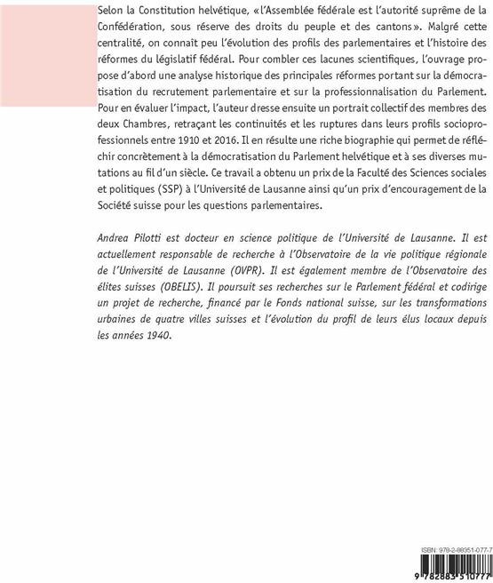 Quatrième de couverture de « ENTRE DEMOCRATISATION ET PROFESSIONNALISATION : LE PARLEMENT SUISSE ET SES MEMBRES DE 1910 A 2016 »