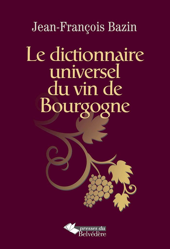 Couverture du livre « LE DICTIONNAIRE UNIVERSEL DU VIN DE BOURGOGNE », librairie Les Contes Infusés à Corte