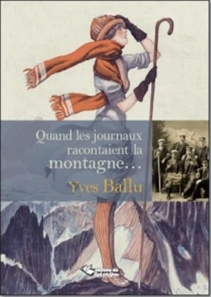 Couverture du livre « QUAND LES JOURNAUX RACONTENT LA MONTAGNE » de Yves Ballu, librairie Les Contes Infusés à Corte