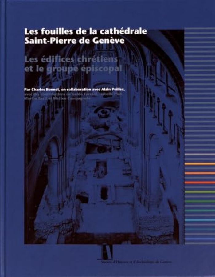 Couverture du livre « LES FOUILLES DE LA CATHEDRALE SAINT-PIERRE DE GENEVE. LES EDIFICES CHRETIENS ET LE GROUPE EPISCOPAL », librairie Les Contes Infusés à Corte