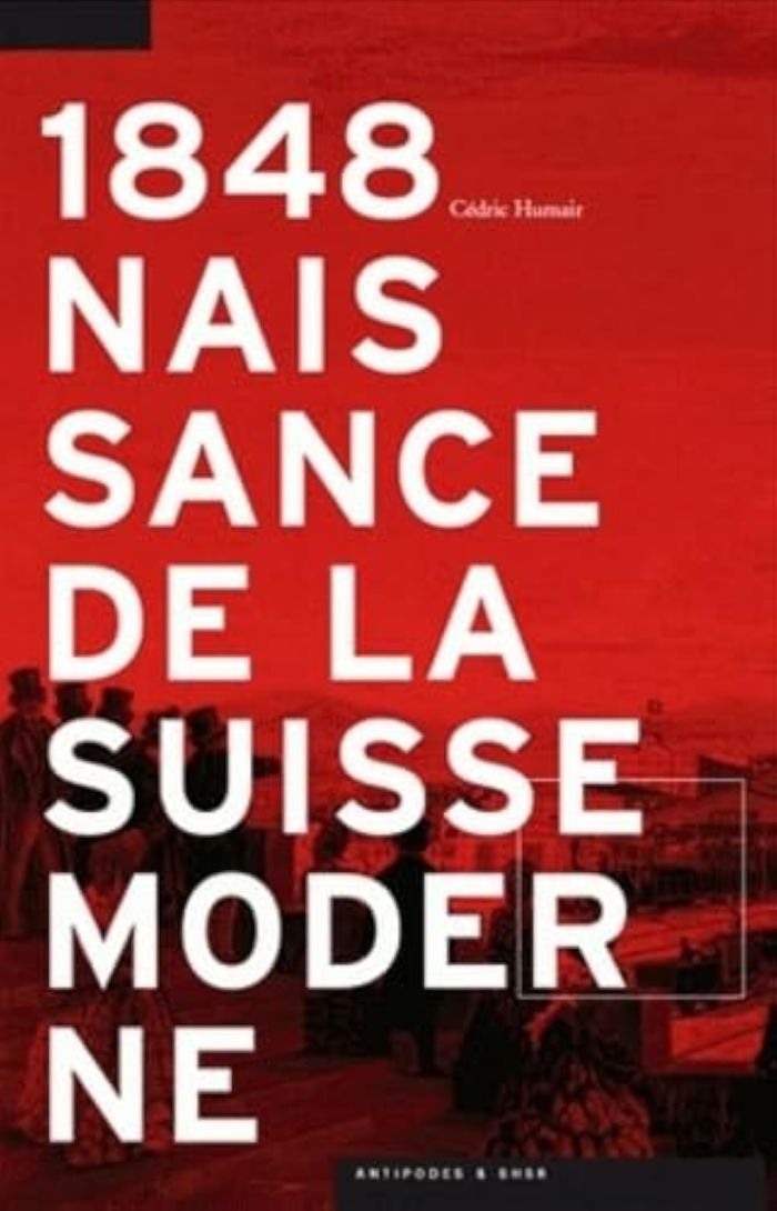 Couverture du livre « 1848. NAISSANCE DE LA SUISSE MODERNE », librairie Les Contes Infusés à Corte