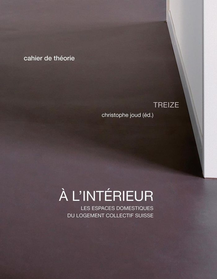Couverture du livre « A L'INTERIEUR - LES ESPACES DOMESTIQUES DU LOGEMENT COLLECTIF SUISSE » de Christophe Joud, librairie Les Contes Infusés à Corte