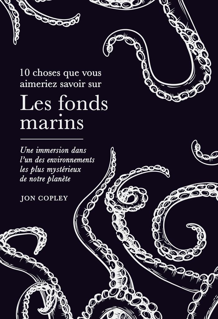 Couverture du livre « 10 CHOSES QUE VOUS AIMERIEZ SAVOIR SUR LES FONDS MARINS - UNE IMMERSION DANS L'UN DES ENVIRONNEMENTS » de Jon Copley, librairie Les Contes Infusés à Corte