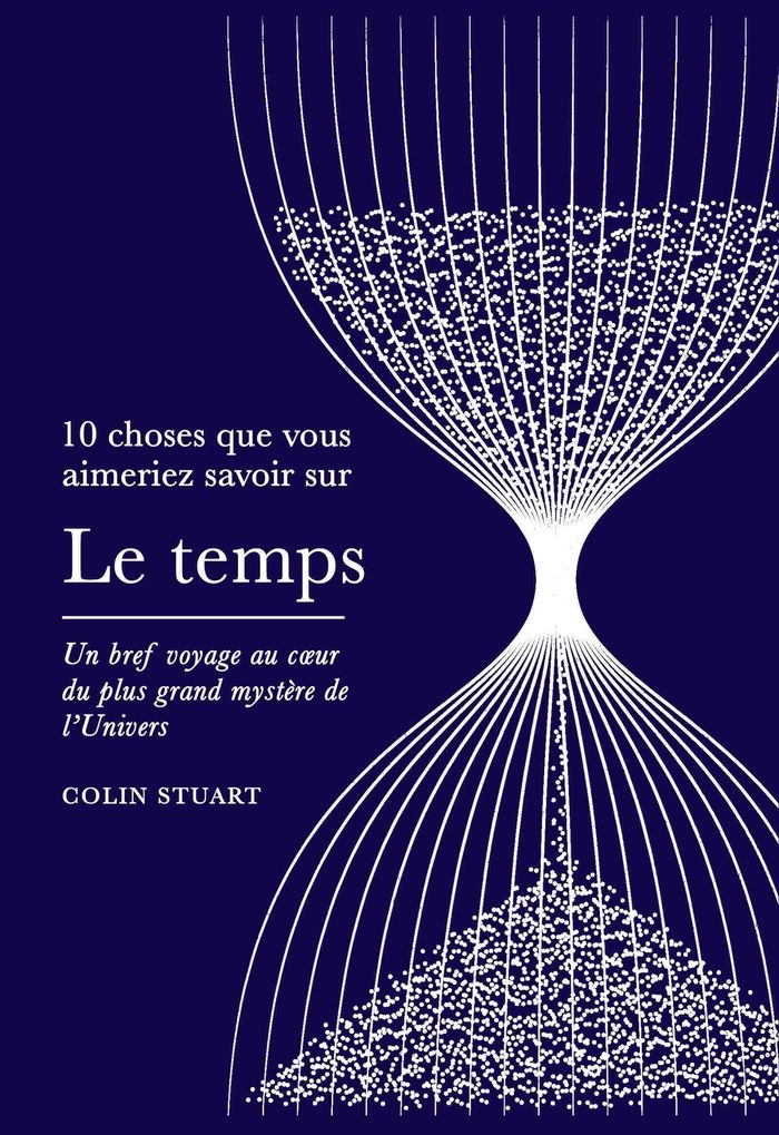 Couverture du livre « Le temps : un bref voyage au coeur du plus grand mystère de l'Univers » de Colin Stuart, librairie Les Contes Infusés à Corte
