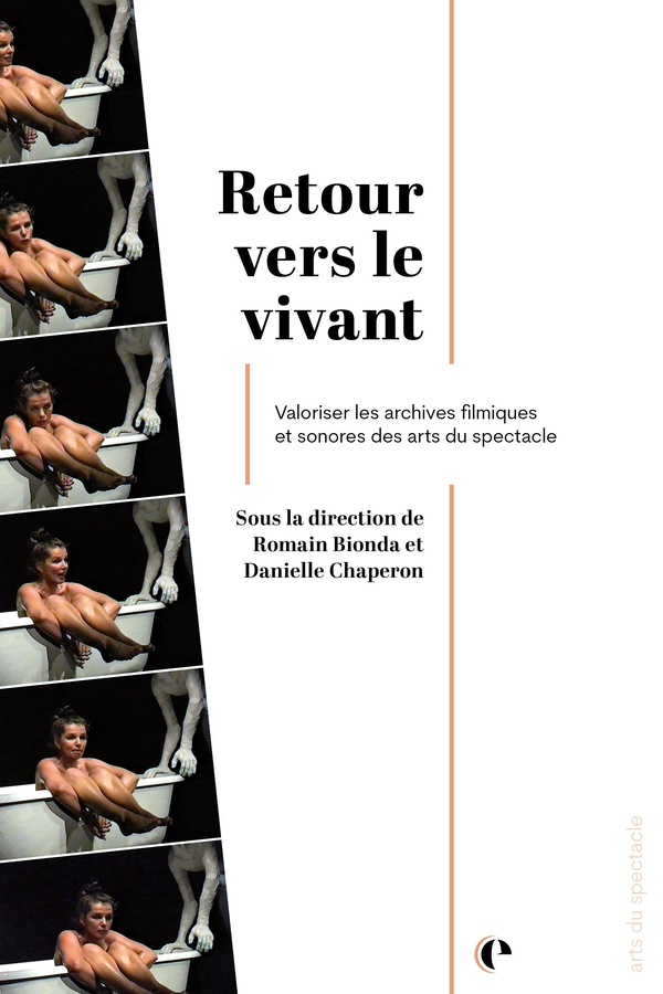 Quatrième de couverture de « Retour vers le vivant : valoriser les archives filmiques et sonores des arts du spectacle »