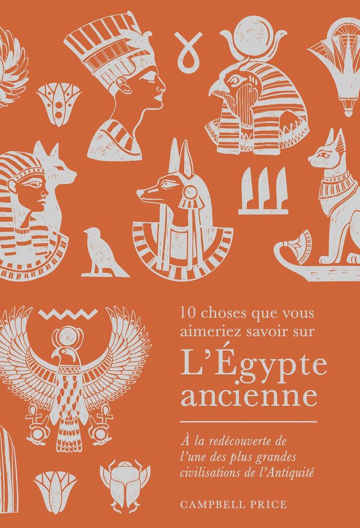 Couverture du livre « 10 CHOSES QUE VOUS AIMERIEZ SAVOIR SUR L'EGYPTE ANCIENNE - A LA REDECOUVERTE DE L’UNE DES PLU » de Campbell Price, librairie Les Contes Infusés à Corte