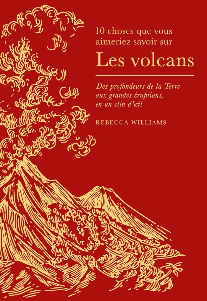 Couverture du livre « 10 CHOSES QUE VOUS AIMERIEZ SAVOIR SUR LES VOLCANS - DES PROFONDEURS DE LA TERRE AUX GRANDES ERUPTIO » de Rebecca Williams, librairie Les Contes Infusés à Corte