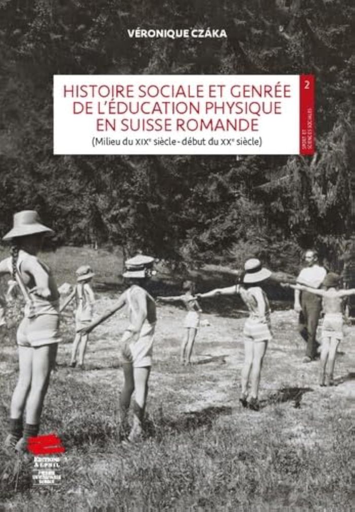 Couverture du livre « HISTOIRE SOCIALE ET GENREE DE L'EDUCATION PHYSIQUE EN SUISSE ROMANDE - (MILIEU DU XIXE SIECLE-DEBUT » de Veronique Czaka, librairie Les Contes Infusés à Corte