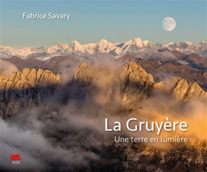 Couverture du livre « LA GRUYERE - UNE TERRE EN LUMIERE » de Fabrice Savary, librairie Les Contes Infusés à Corte