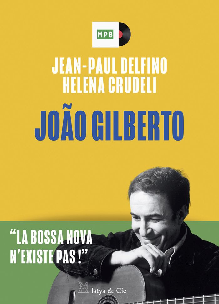 Couverture du livre « João Gilberto : la bossa nova n'existe pas ! », librairie Les Contes Infusés à Corte