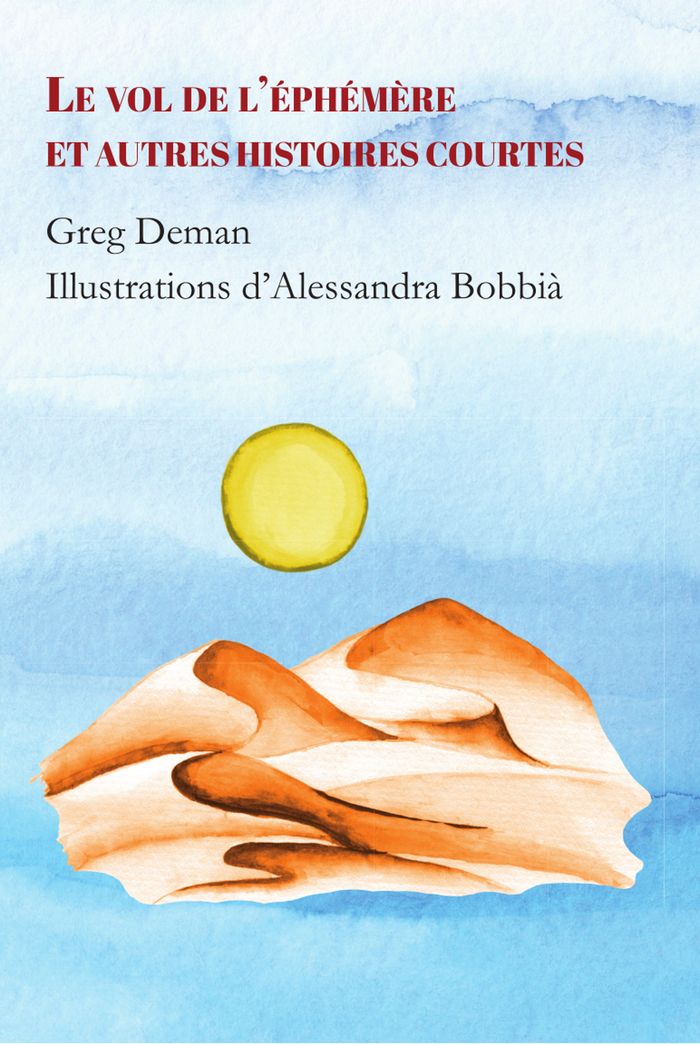 Couverture du livre « LE VOL DE L'EPHEMERE ET AUTRES HISTOIRES COURTES » de Greg Deman, librairie Les Contes Infusés à Corte