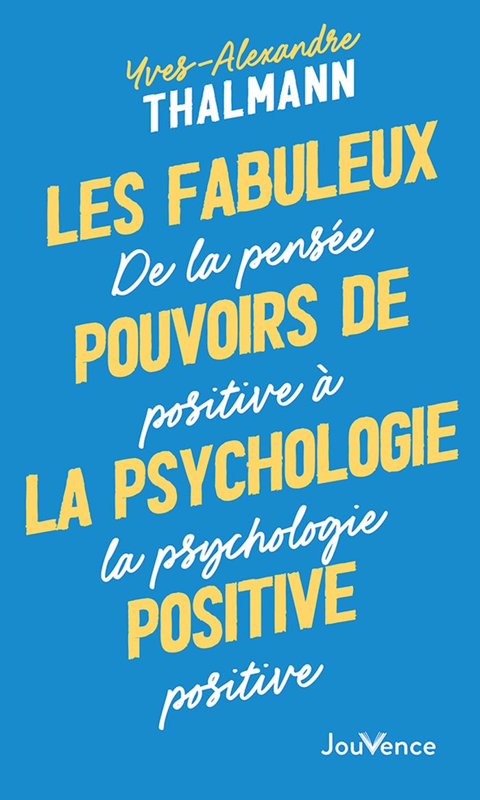 Couverture du livre « Les fabuleux pouvoirs de la psychologie positive : de la pensée positive à la psychologie positive », librairie Les Contes Infusés à Corte