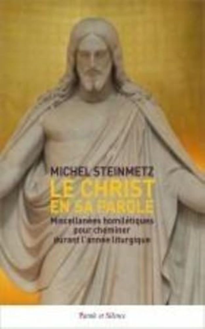 Couverture du livre « Le Christ en sa parole : miscellanées homilétiques pour cheminer durant l'année liturgique » de Michel Steinmetz, librairie Les Contes Infusés à Corte