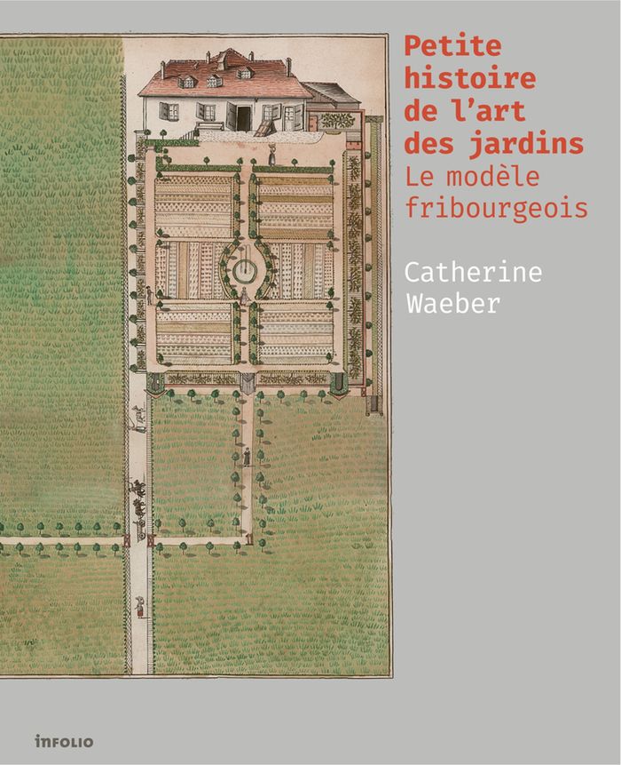Couverture du livre « Petite histoire de l'art des jardins : le modèle fribourgeois », librairie Les Contes Infusés à Corte