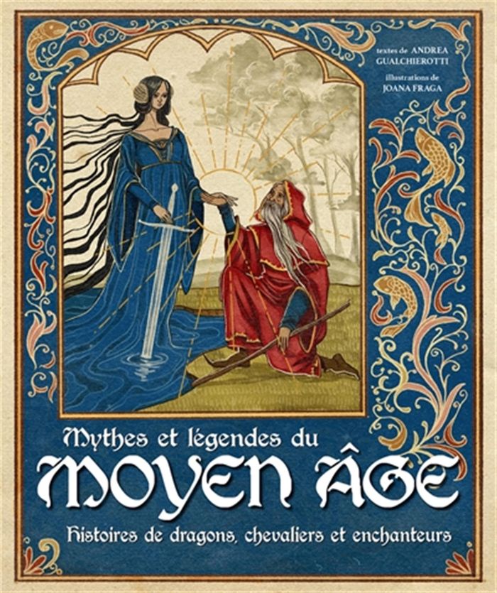 Couverture du livre « MYTHES ET LEGENDES DU MOYEN AGE - HISTOIRES DE DRAGONS, CHEVALIERS ET ENCHANTEURS » de Gualchierotti/fraga, librairie Les Contes Infusés à Corte