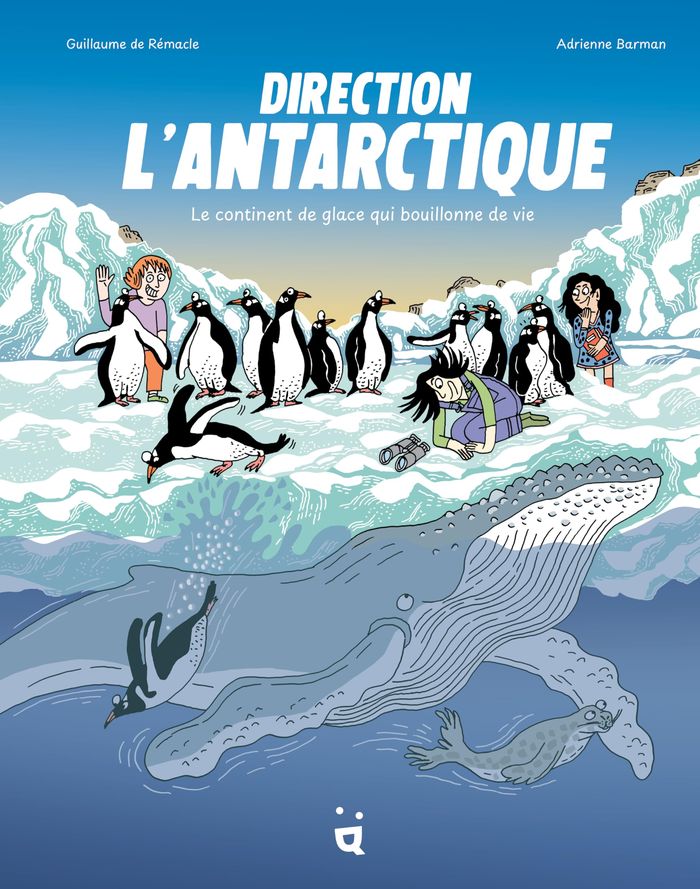 Couverture du livre « Direction l'Antarctique : le continent de glace qui bouillonne de vie », librairie Les Contes Infusés à Corte