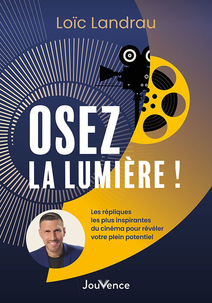 Couverture du livre « Osez la lumière ! : les répliques les plus inspirantes du cinéma pour révéler votre plein potentiel », librairie Les Contes Infusés à Corte