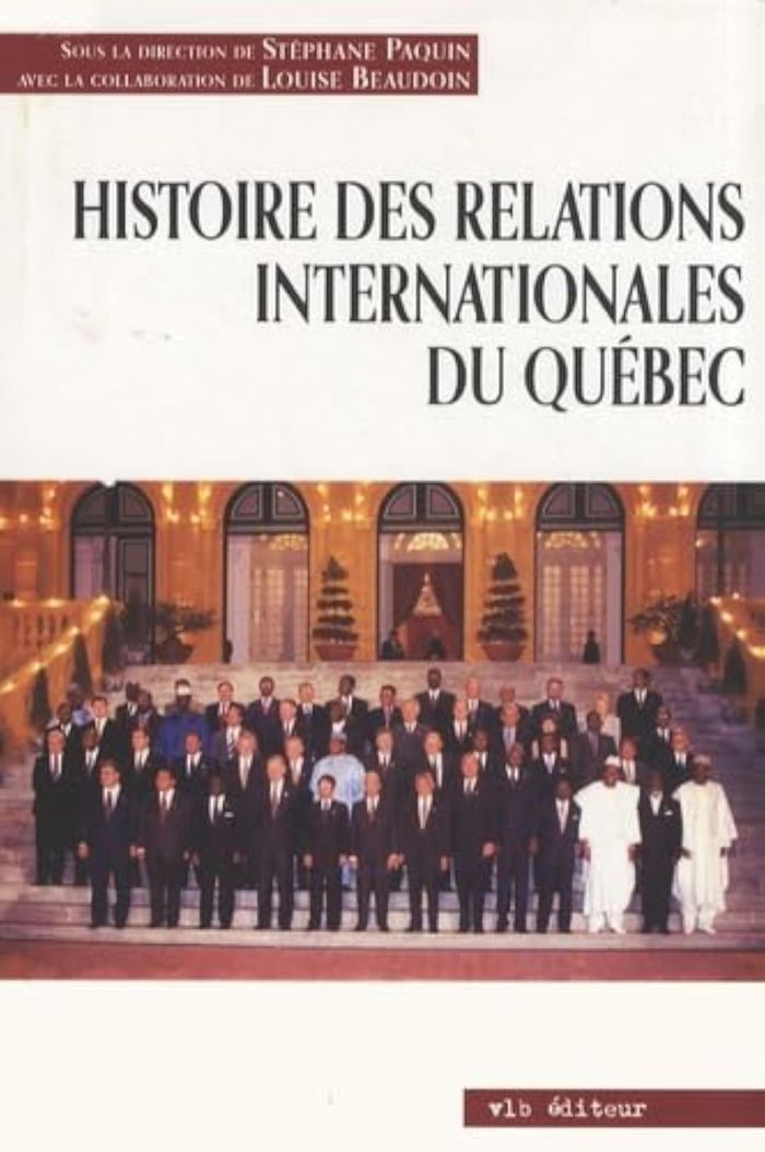 Couverture du livre « HISTOIRE DES RELATIONS INTERNATIONALES AU QUEBEC » de Paquin Stephane Beau, librairie Les Contes Infusés à Corte