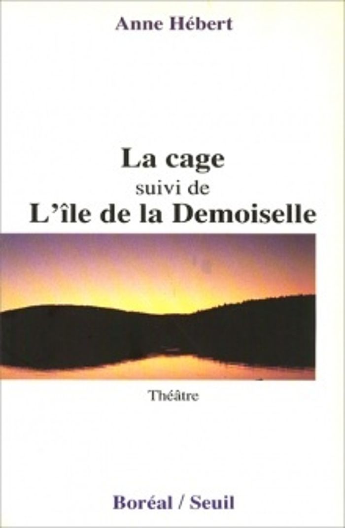 Couverture du livre « LA CAGE, SUIVI DE L'ILE DE LA DEMOISELLE » de Anne Hebert, librairie Les Contes Infusés à Corte