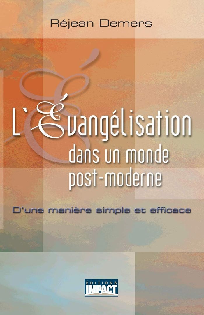Couverture du livre « L'EVANGELISATION DANS UN MONDE POST-MODERNE - D'UNE MANIERE SIMPLE ET EFFICACE » de Rejean Demers, librairie Les Contes Infusés à Corte