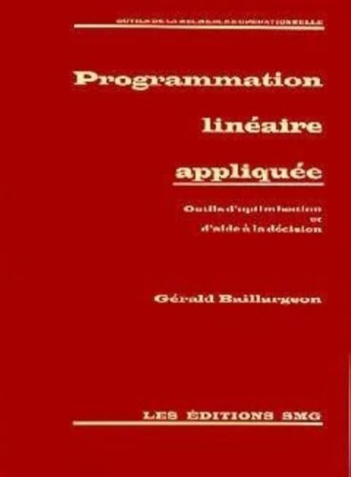 Couverture du livre « PROGRAMMATION LINEAIRE APPLIQUEE OUTILS D'OPTIMISATION ET D'AIDE A LA DECISION » de Gerald Baillargeon, librairie Les Contes Infusés à Corte