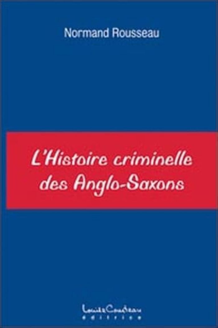 Couverture du livre « HISTOIRE CRIMINELLE DES ANGLO-SAXONS » de Normand Rousseau, librairie Les Contes Infusés à Corte