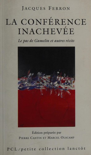 Couverture du livre « LA CONFERENCE INACHEVEE LE PAS DE GAMELIN ET AUTRES RECITS » de Jacques Ferron, librairie Les Contes Infusés à Corte