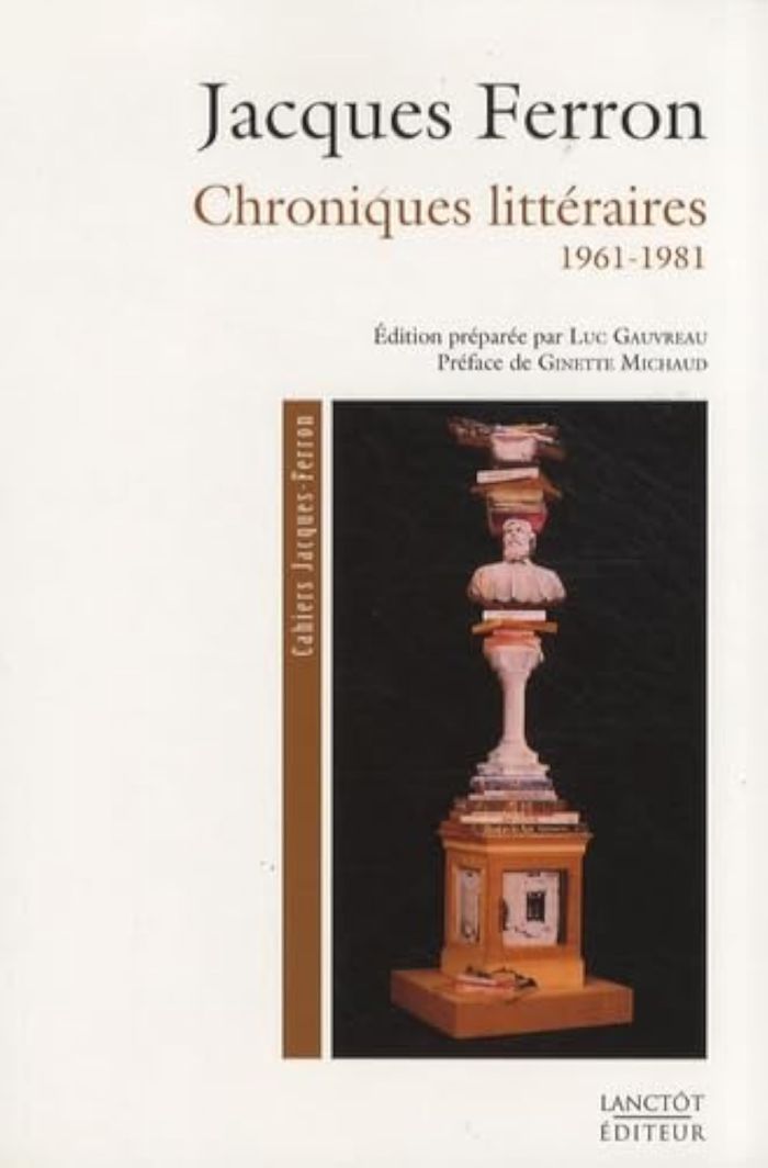 Couverture du livre « CHRONIQUES LITTERAIRES 1961 1981 JACQUES FERRON LUC GAUVREAU » de Ginette Michaud, librairie Les Contes Infusés à Corte