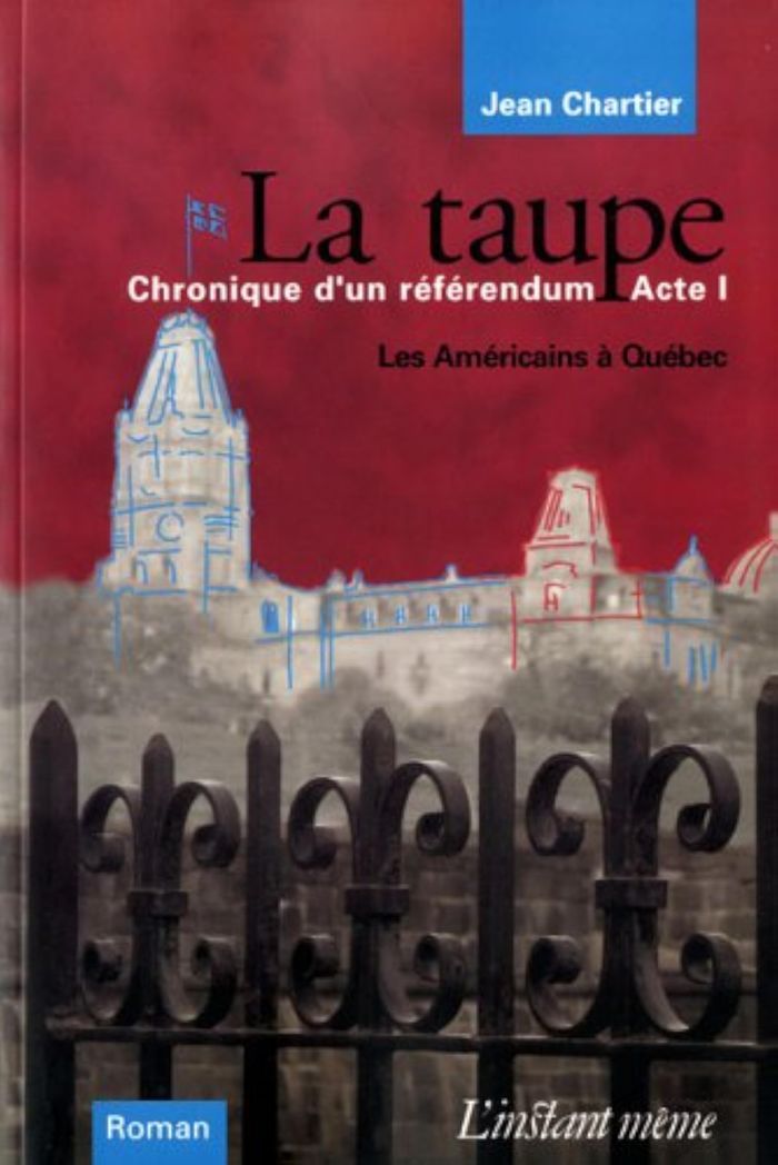 Couverture du livre « LA TAUPE CHRONIQUE D UN REFERENDUM ACTE 1 LES AMERICAINS A QUEBEC » de Jean Chartier, librairie Les Contes Infusés à Corte