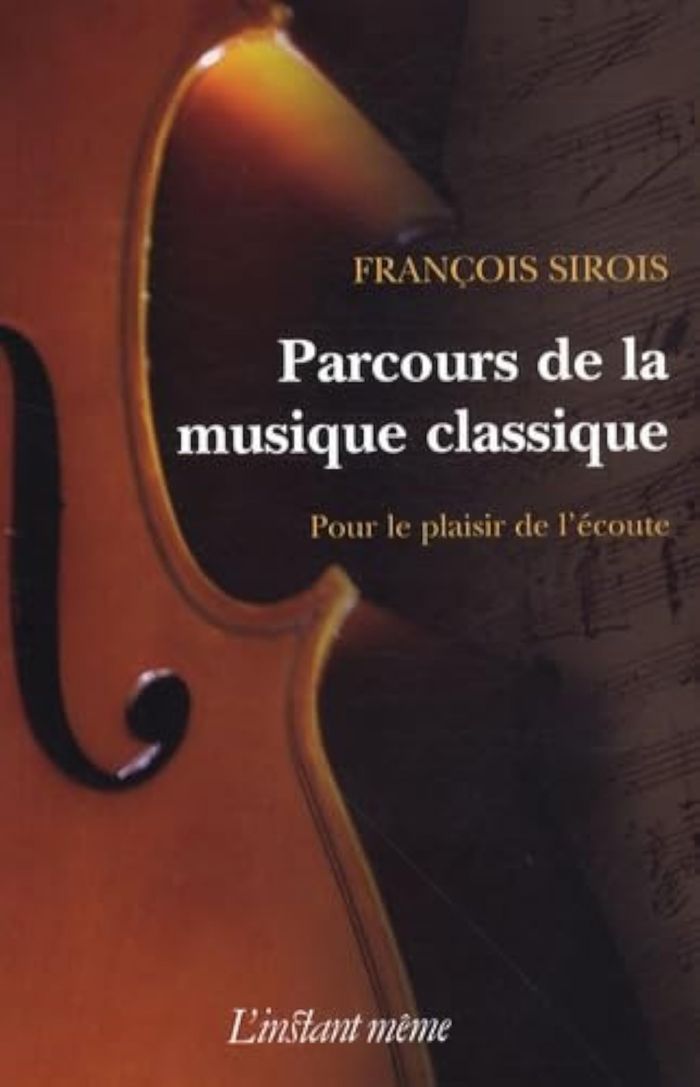 Couverture du livre « PARCOURS DE LA MUSIQUE CLASSIQUE - POUR LE PLAISIR DE L'ECOUTE » de Francois Sirois, librairie Les Contes Infusés à Corte