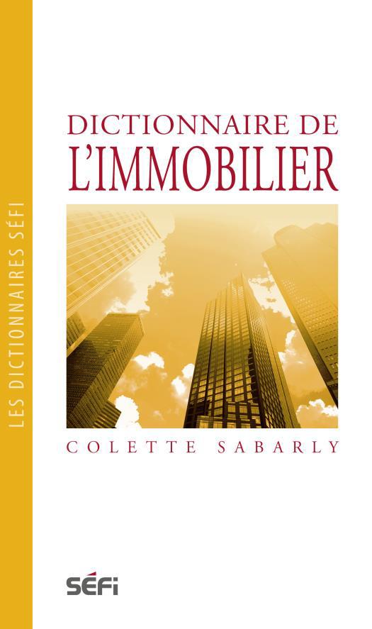 Couverture du livre « DICTIONNAIRE DE L'IMMOBILIER » de Colette Sabarly, librairie Les Contes Infusés à Corte